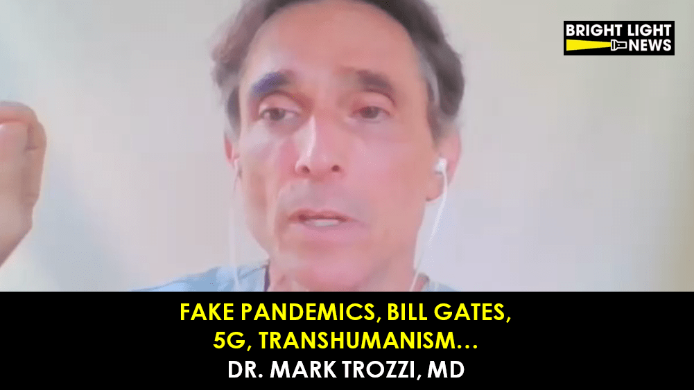 Fake Pandemics, Bill Gates, 5G, Transhumanism… An Interview with Dr. Mark Trozzi, MD