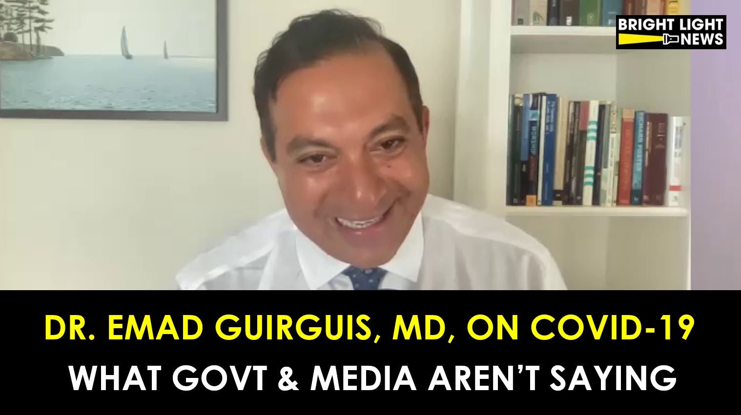 Interview with Dr. Emad Guirguis, MD, on Covid-19…What They’re Not Saying + Special Announcement for BLNews Readers!