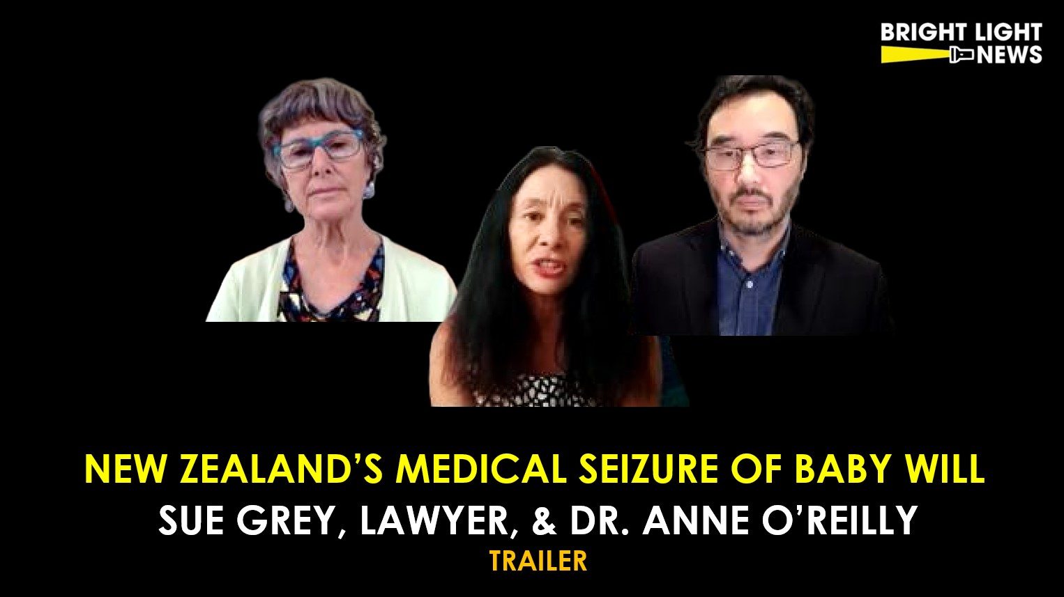[TRAILER] New Zealand’s Medical Seizure of Baby Will -Sue Grey, Lawyer, & Dr. Anne O’Reilly