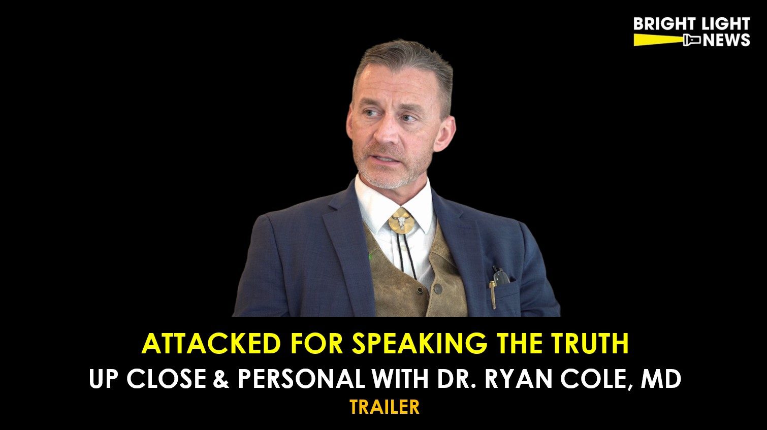 [TRAILER] Attacked for Speaking the Truth, Up Close and Personal with Dr. Ryan Cole, MD
