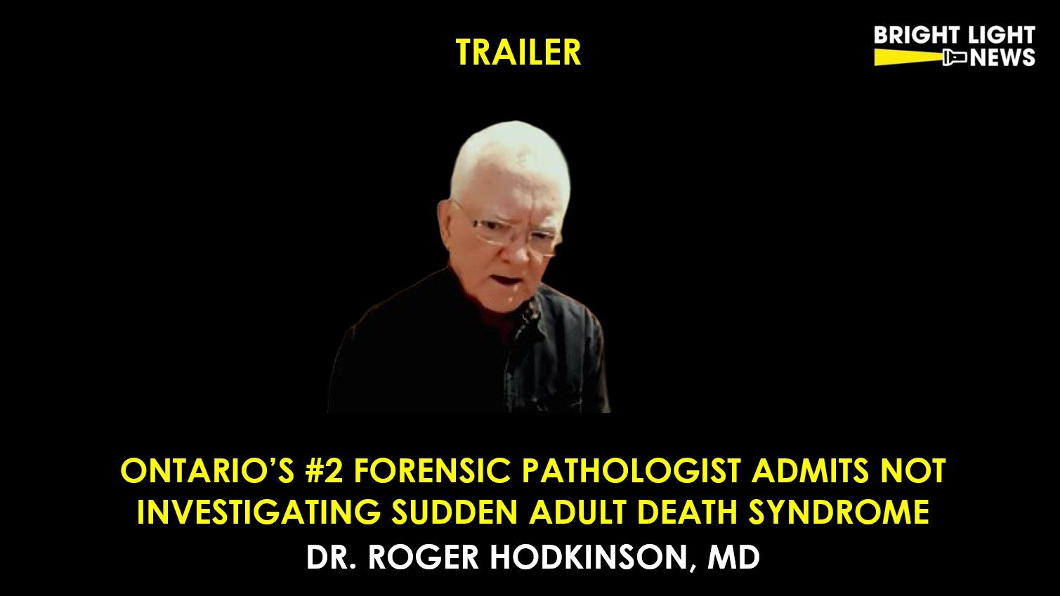 [TRAILER] Ontario’s #2 Forensic Pathologist Admits Not Investigating Sudden Adult Death Syndrome -Dr Roger Hodkinson, MD